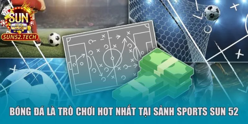 Bóng đá là trò chơi hot nhất tại sảnh sports Sun 52