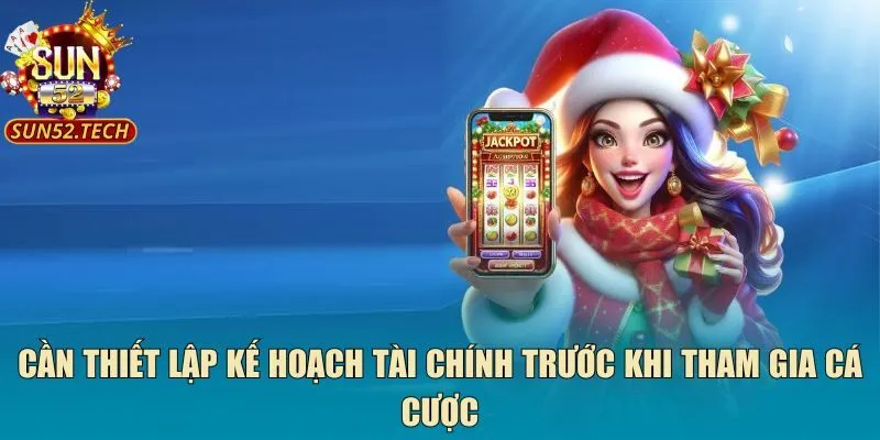 Cần thiết lập kế hoạch tài chính trước khi tham gia cá cược