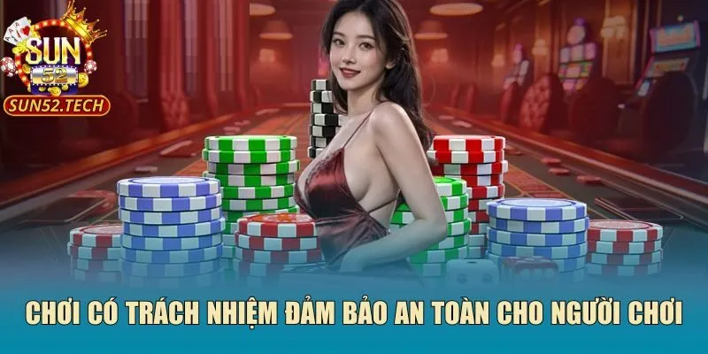Chơi có trách nhiệm đảm bảo an toàn cho người chơi