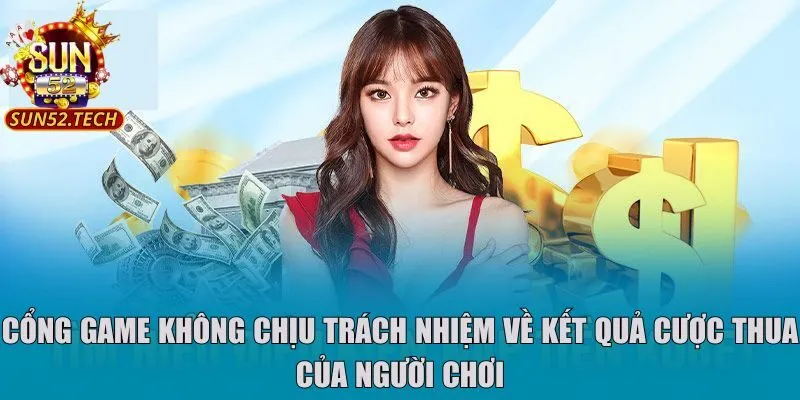 Cổng game không chịu trách nhiệm về kết quả cược thua của người chơi