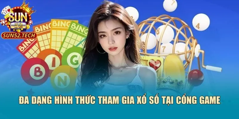 Đa dạng hình thức tham gia xổ số tại cổng game